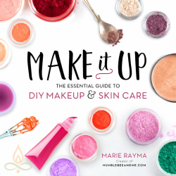 Make It Up: The Essential Guide to DIY Makeup and Skin Care